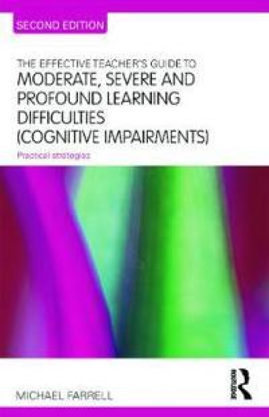 The Effective Teacher's Guide to Moderate, Severe and Profound Learning Difficulties (Cognitive Impairments)