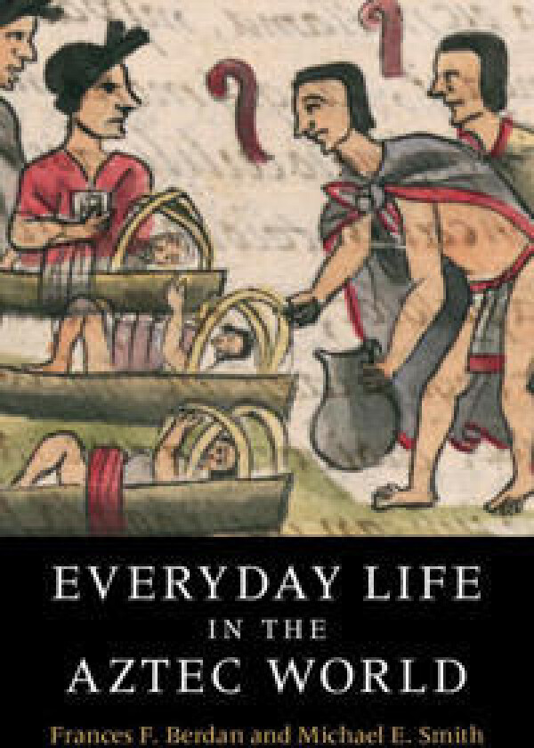 Everyday Life in the Aztec World