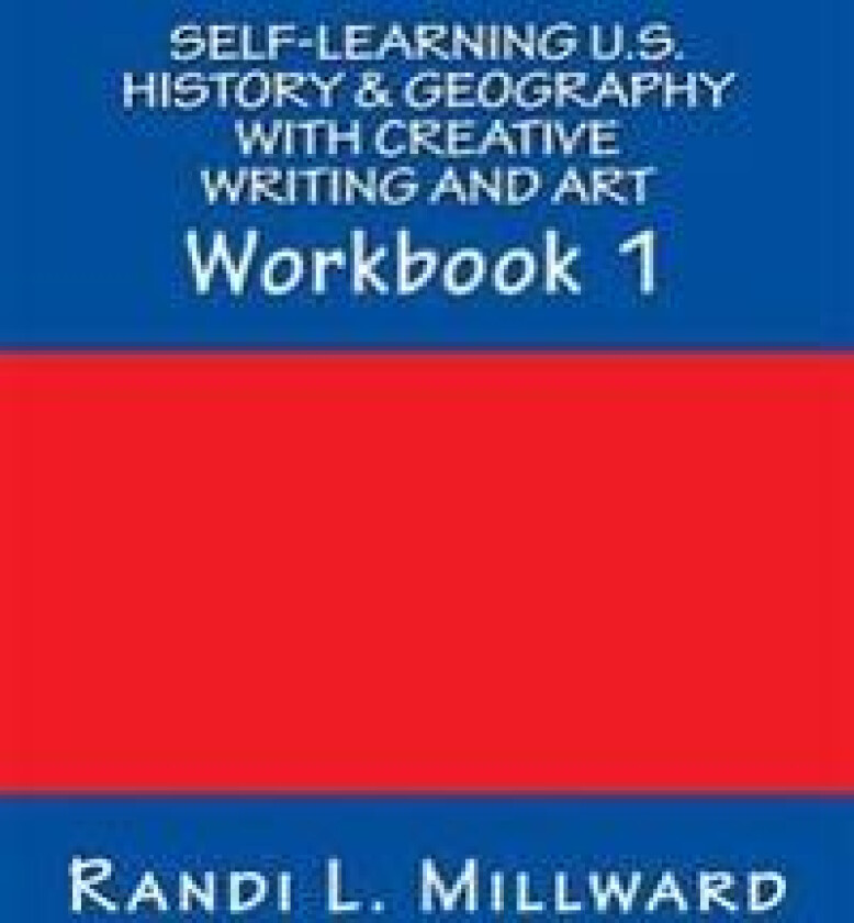 Self-Learning U.S. History & Geography with Creative Writing and Art: Workbook 1