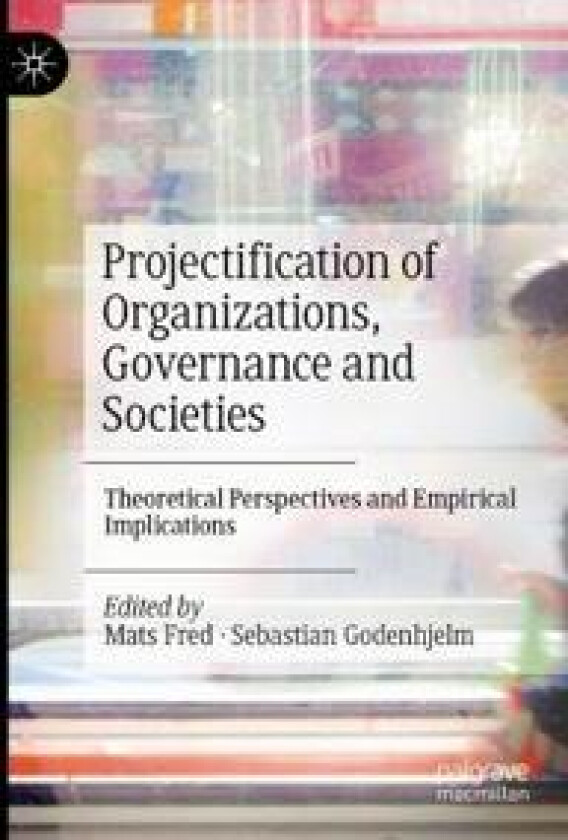Projectification of Organizations, Governance and Societies