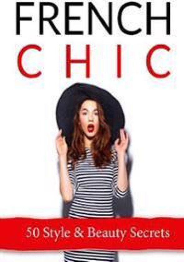 French Chic: 50 French Style & Beauty 'Secrets'