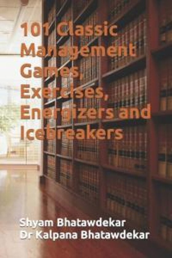 101 Classic Management Games, Exercises, Energizers and Icebreakers