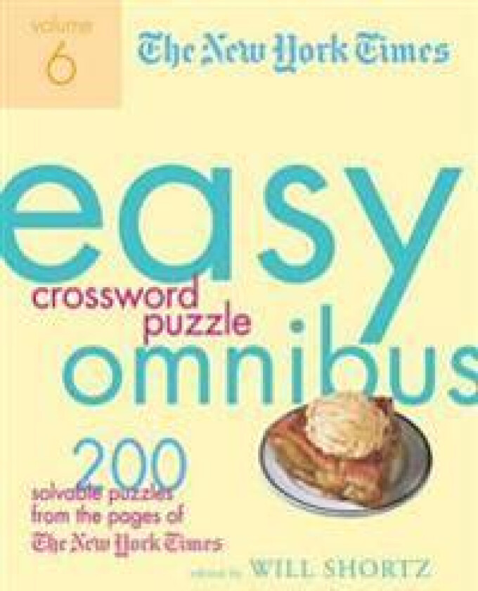 The New York Times Easy Crossword Puzzle Omnibus, Volume 6: 200 Solvable Puzzles from the Pages of the New York Times
