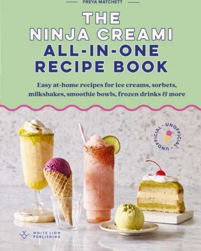 The Ninja Creami AllInOne Recipe Book Easy athome recipes for ice creams, sorbets, milkshakes, smoothie bowls, frozen drinks & more