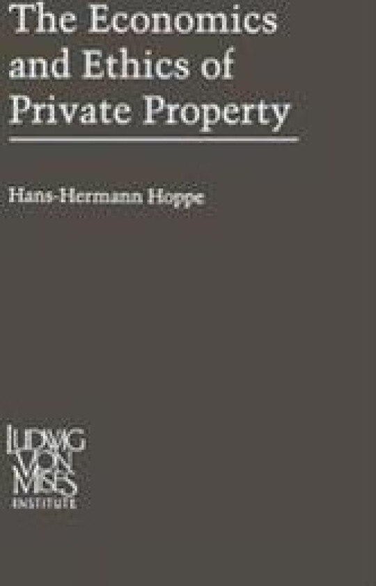 The Economics and Ethics of Private Property