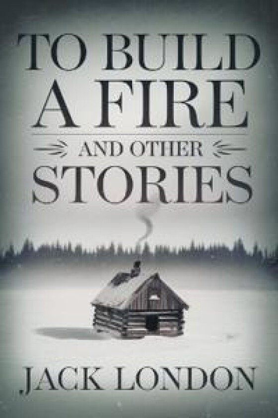 To Build a Fire and Other Stories