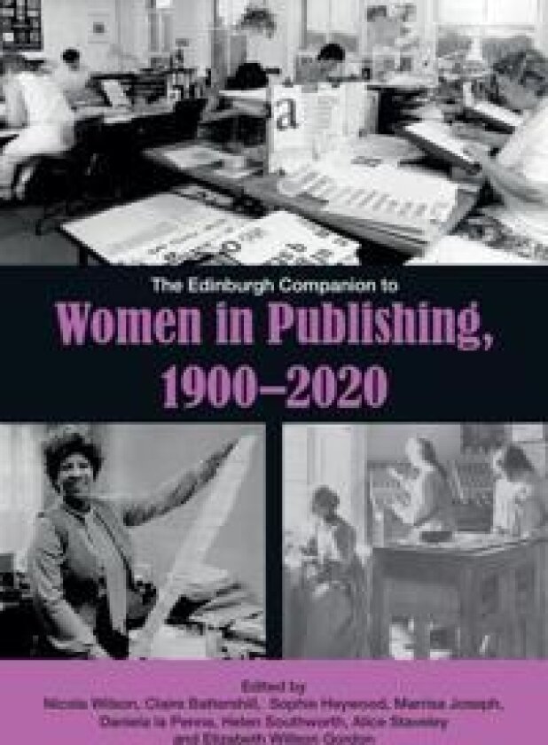 The Edinburgh Companion to Women in Publishing, 1900–2020