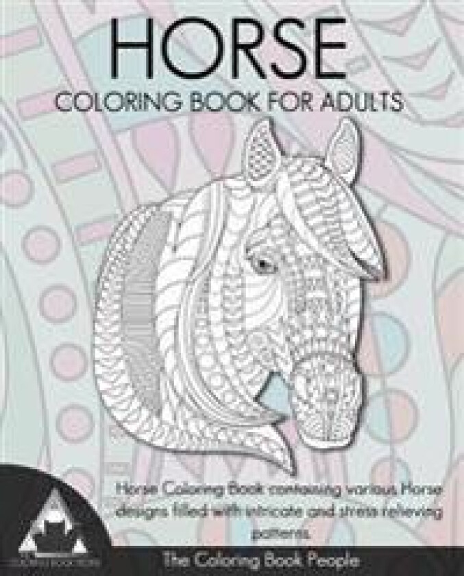 Horse Coloring Book for Adults: Horse Coloring Book containing various Horse designs filled with intricate and stress relieving patterns.