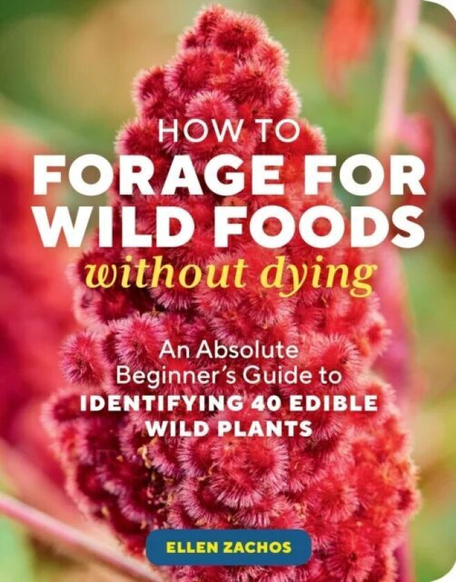 How to Forage for Wild Foods without Dying av Ellen Zachos