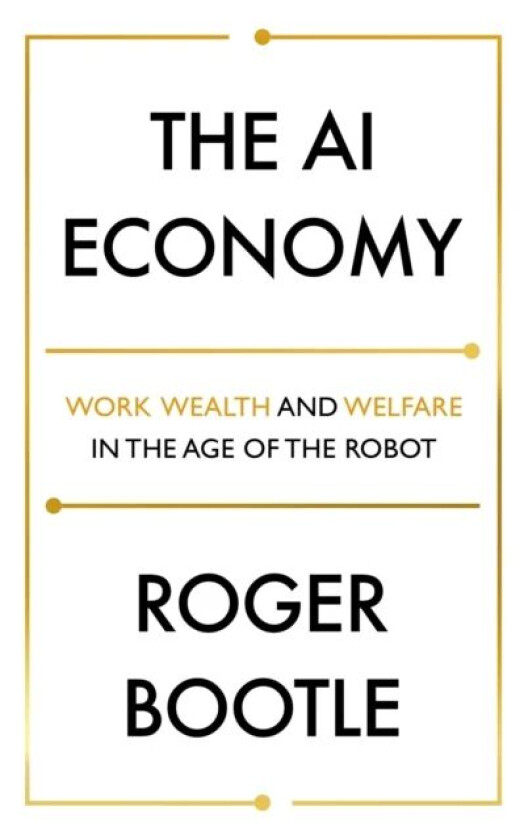 The AI Economy av Roger Bootle, ROGER BOOTLE LTD