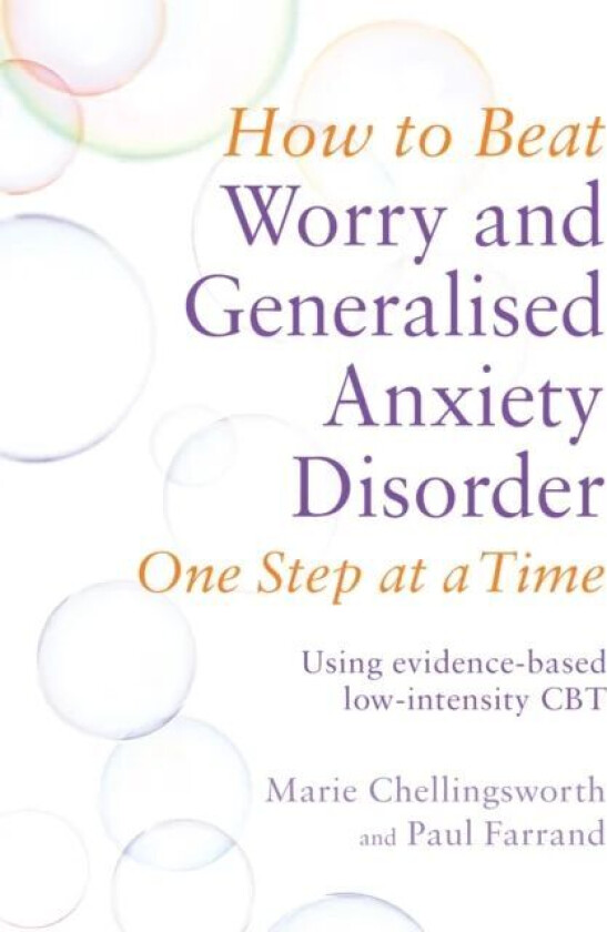 How to Beat Worry and Generalised Anxiety Disorder One Step at a Time av Paul Farrand, Marie Chellingsworth