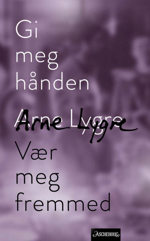 Gi meg hånden og Vær meg fremmed av Arne Lygre