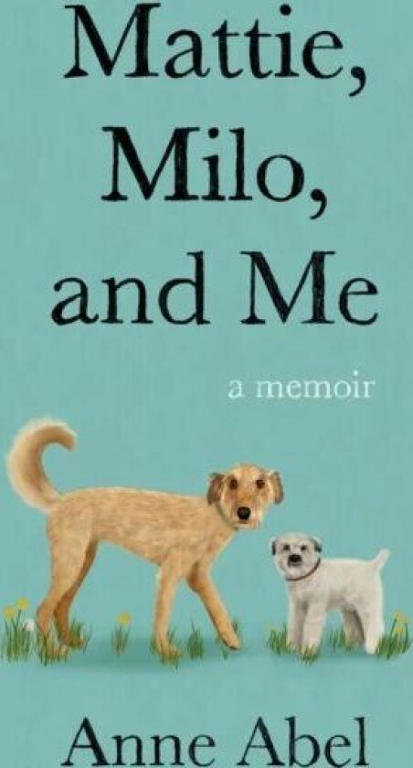 Mattie, Milo, and Me av Anne Abel