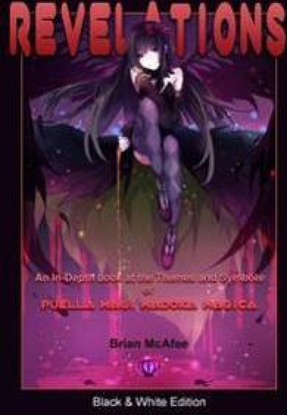Revelations: Black & White Edition: An In-Depth Look at the Themes and Symbols of Puella Magi Madoka Magica