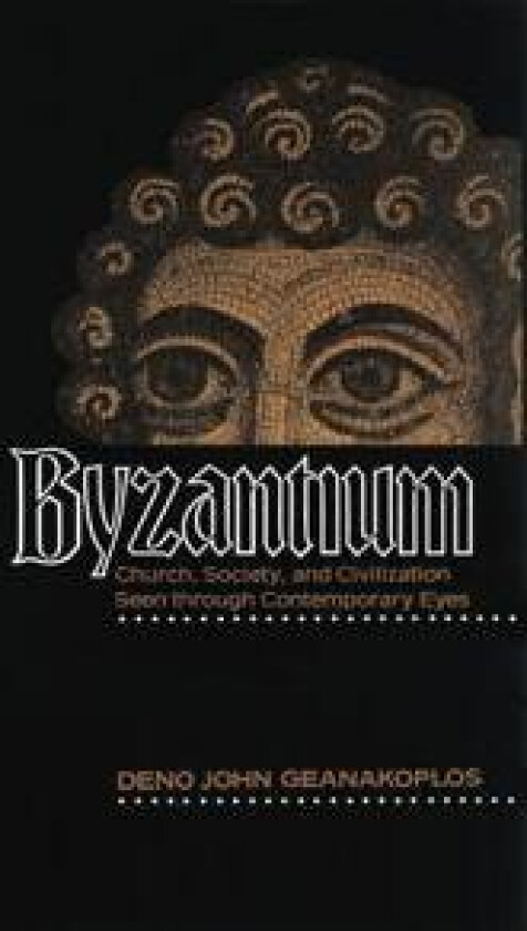 Byzantium - Geanakoplos, Deno John