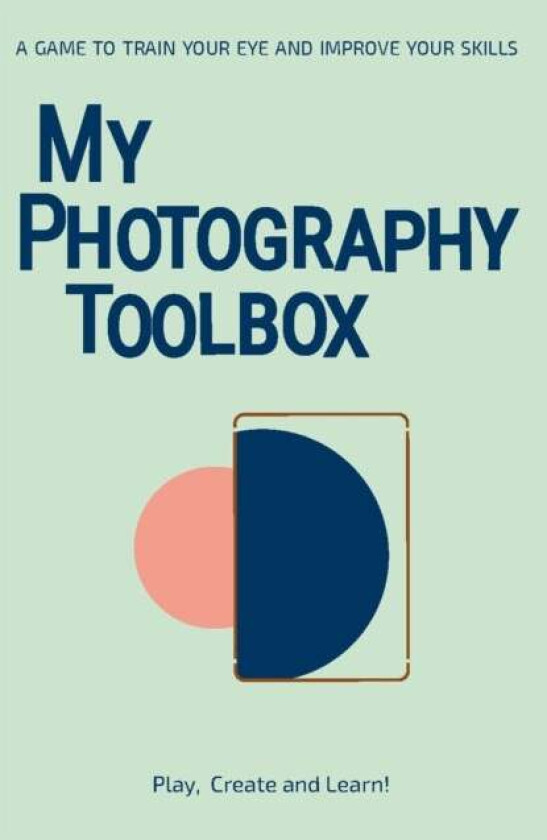 My Photography Toolbox: A Game to Refine your Eye and Improve your Skills av Rosa Pons-Cerda, Lenno Verhoog
