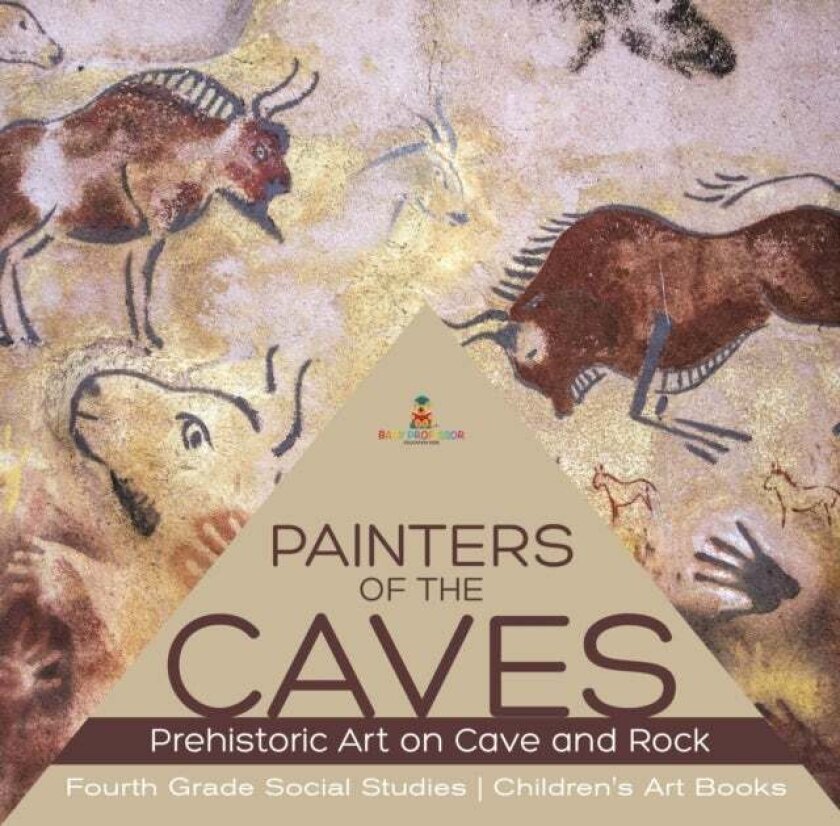 Painters of the Caves Prehistoric Art on Cave and Rock Fourth Grade Social Studies Children's Art Bo av Baby Professor