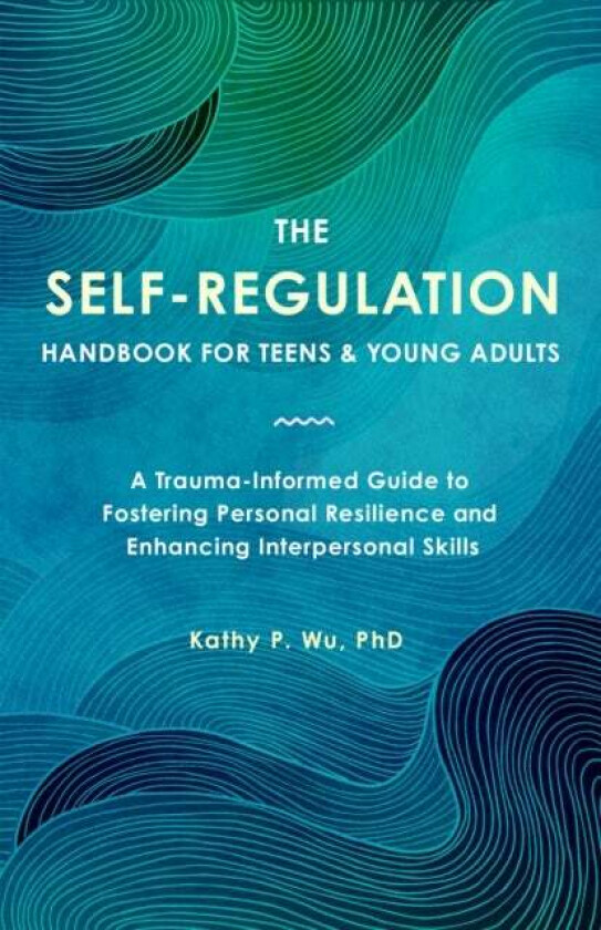 The Self Regulation Handbook for Teens and Young Adults av Kathy P. Wu
