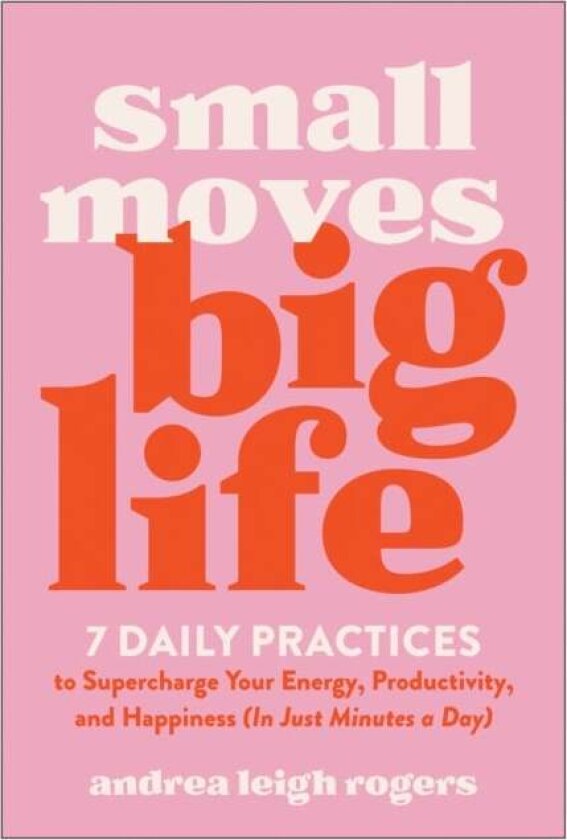 Small Moves, Big Life av Andrea Leigh Rogers