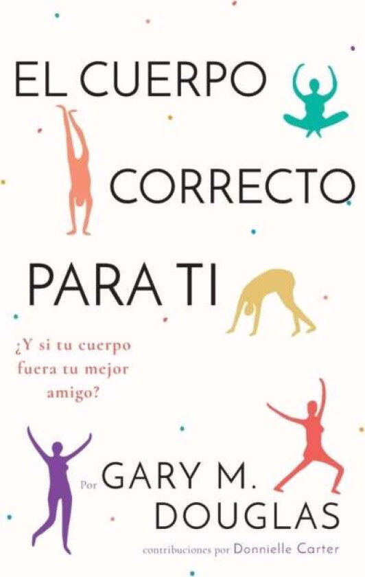 El Cuerpo Correcto Para Ti (Spanish) av Gary M Douglas