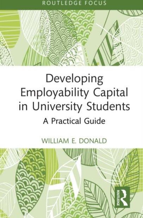 Developing Employability Capital in University Students av William E. (University of Southampton) Donald