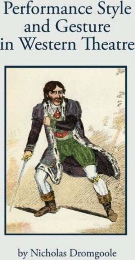 Performance Style and Gesture in Western Theatre av Nicholas Dromgoole