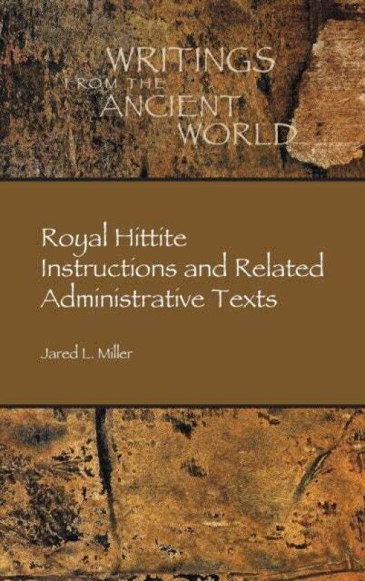 Royal Hittite Instructions and Related Administrative Texts av Jared L. Miller