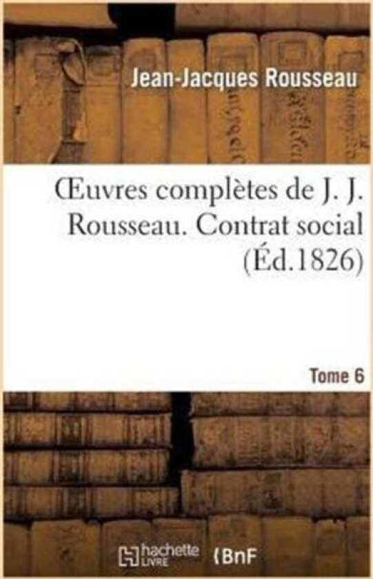 Oeuvres Compl?tes de J. J. Rousseau. T. 6 Contrat Social av Jean-Jacques Rousseau