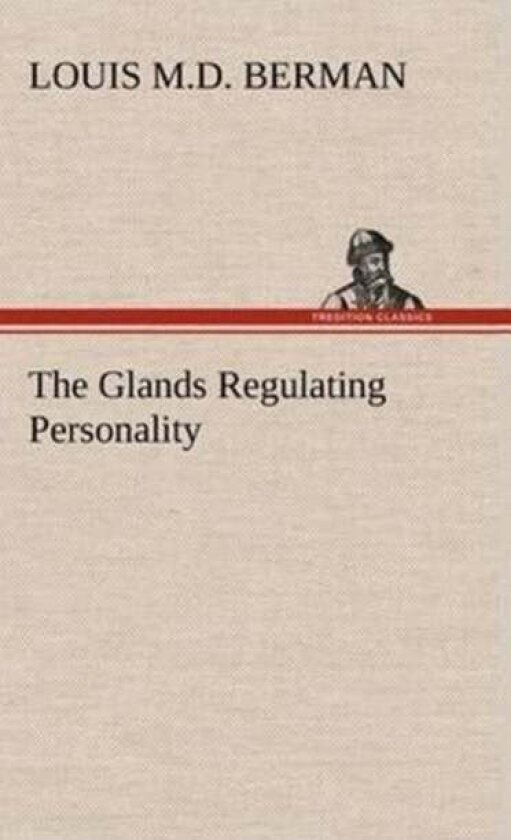 The Glands Regulating Personality av Louis Berman