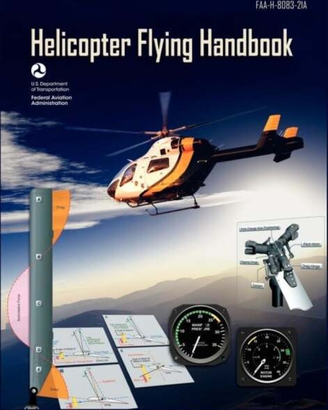 Helicopter Flying Handbook. FAA 8083-21A (2012 revision) av Federal Aviation Administration, U S Department of Transportation, Flight Standards Servic