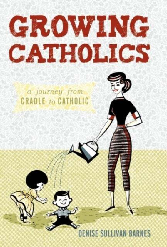 Growing Catholics av Denise Sullivan Barnes
