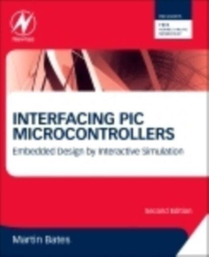 Interfacing PIC Microcontrollers av Martin P. (Martin Bates Lecturer in Microelectronics (retired) Sussex Coast College UK Bates, Foundation Degree En