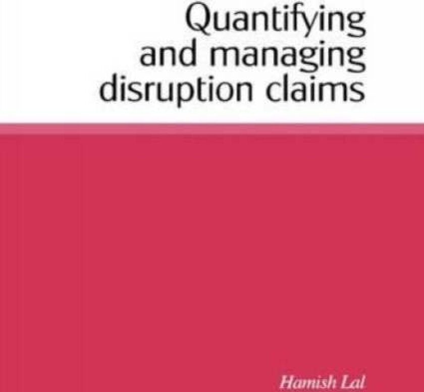 Quantifying and Managing Disruption Claims av Hamish Lal