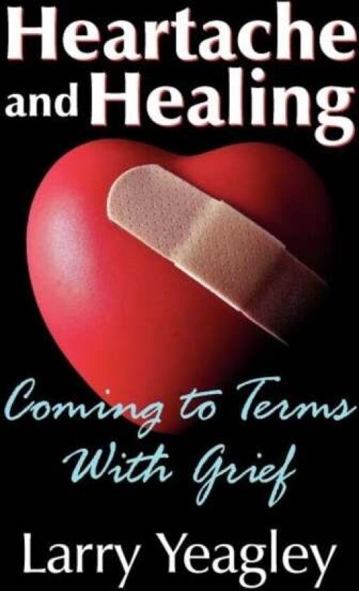 Heartache and Healing av Larry Yeagley