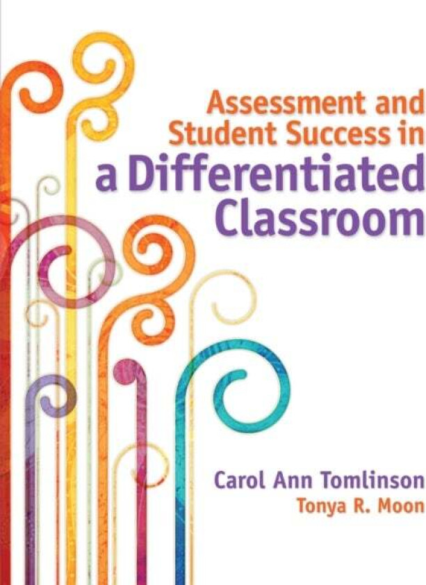 Assessment and Student Success in a Differentiated Classroom av Carol Ann Tomlinson, Tonya R. Moon