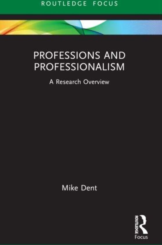 Professions and Professionalism av Mike (University of Staffordshire UK) Dent