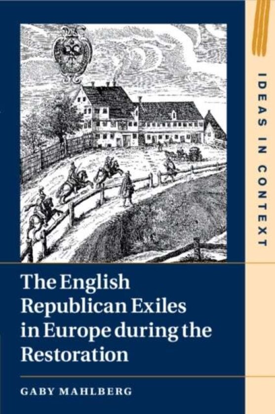The English Republican Exiles in Europe during the Restoration av Gaby (University of Warwick) Mahlberg
