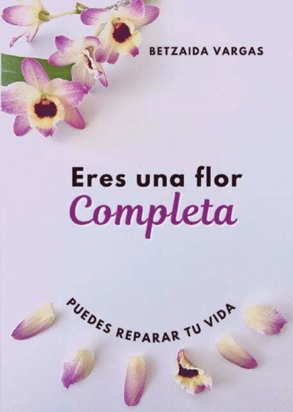 Eres Una Flor Completa av Betzaida Vargas