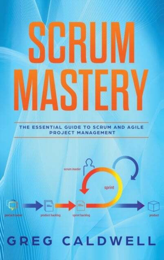 Scrum Mastery av Greg Caldwell