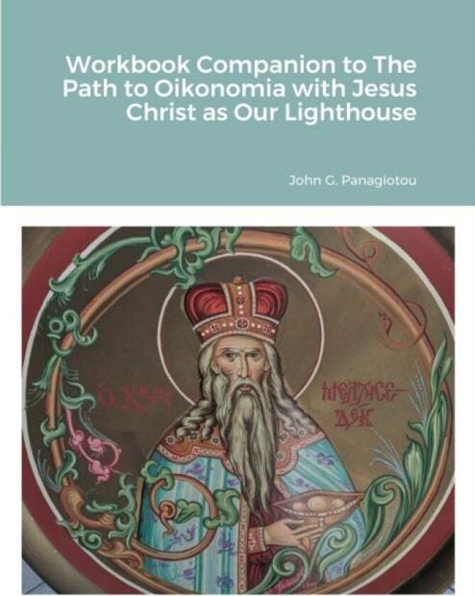 Workbook Companion to The Path to Oikonomia with Jesus Christ as Our Lighthouse av John G Panagiotou