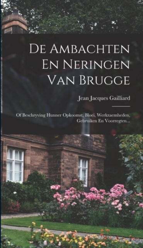 De Ambachten En Neringen Van Brugge av Jean Jacques Gailliard
