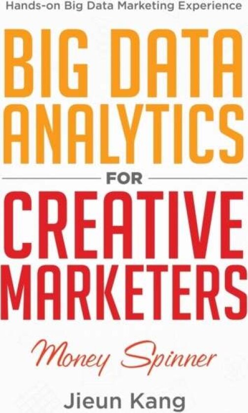 Big Data Analytics for Creative Marketers av Jieun Kang