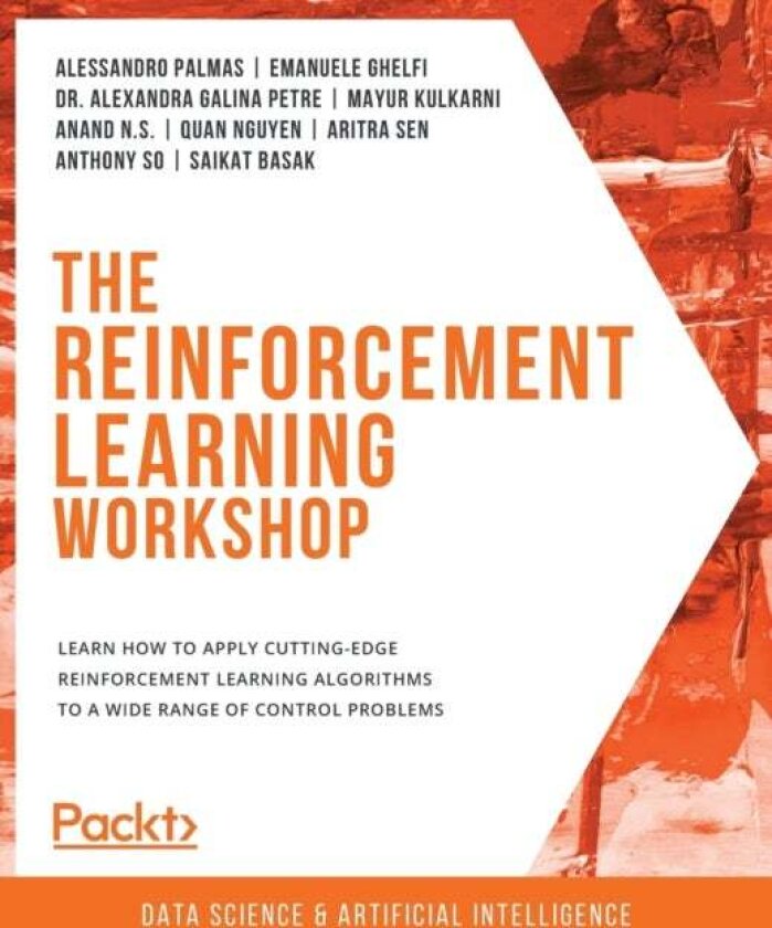 The The Reinforcement Learning Workshop av Alessandro Palmas, Emanuele Ghelfi, Dr. Alexandra Galina Petre, Mayur Kulkarni, Anand N.S., Quan Nguyen, Ar