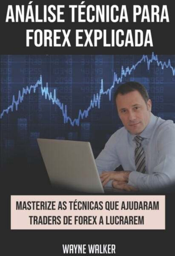 Analise Tecnica para Forex Explicada av Wayne Walker