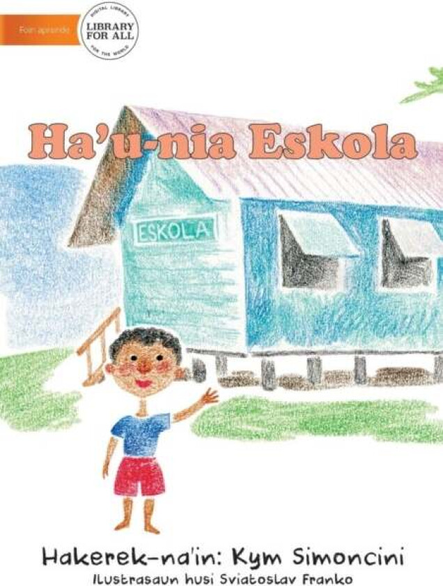 My School (Tetun edition) - Ha'u-nia eskola av Kym Simoncini