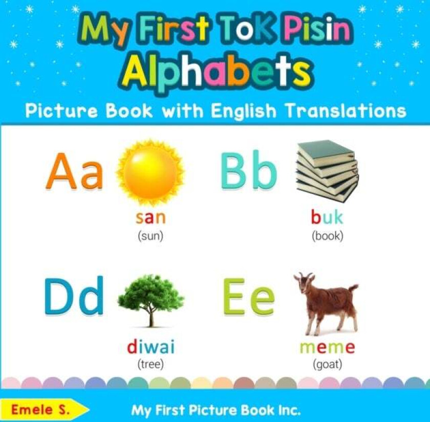 My First Tok Pisin Alphabets Picture Book with English Translations av Emele S
