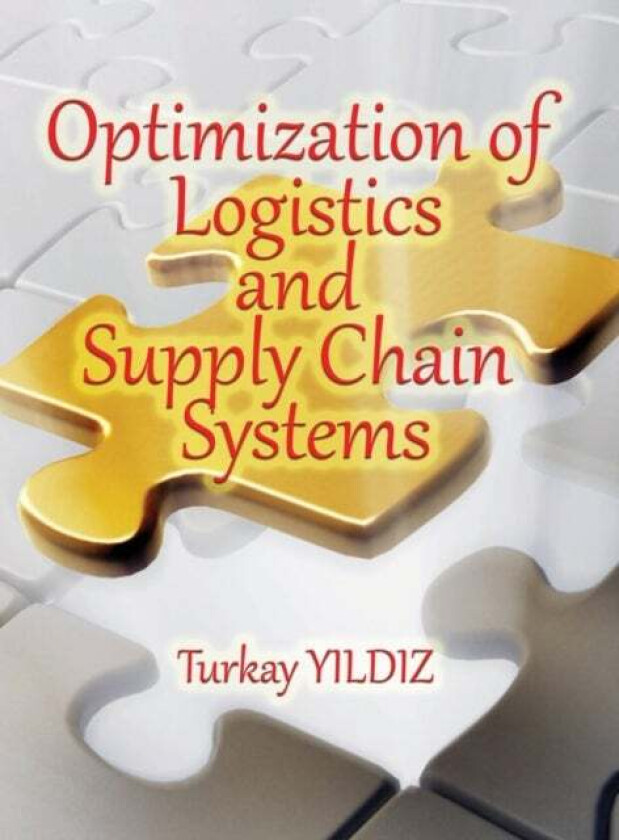 Optimization of Logistics and Supply Chain Systems av Turkay Yildiz
