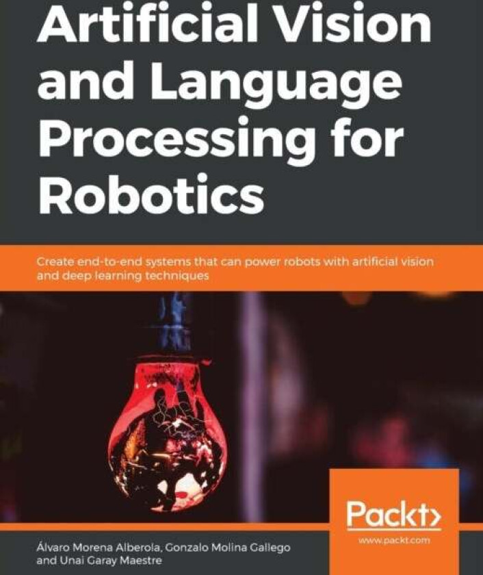 Artificial Vision and Language Processing for Robotics av Alvaro Morena Alberola, Gonzalo Molina Gallego, Unai Garay Maestre