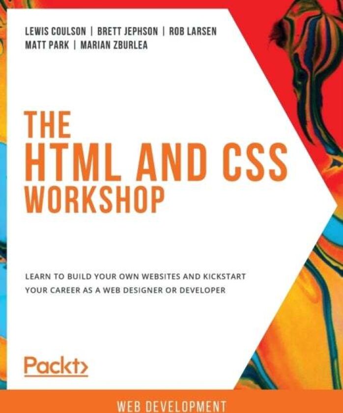 The The HTML and CSS Workshop av Lewis Coulson, Brett Jephson, Rob Larsen, Matt Park, Marian Zburlea