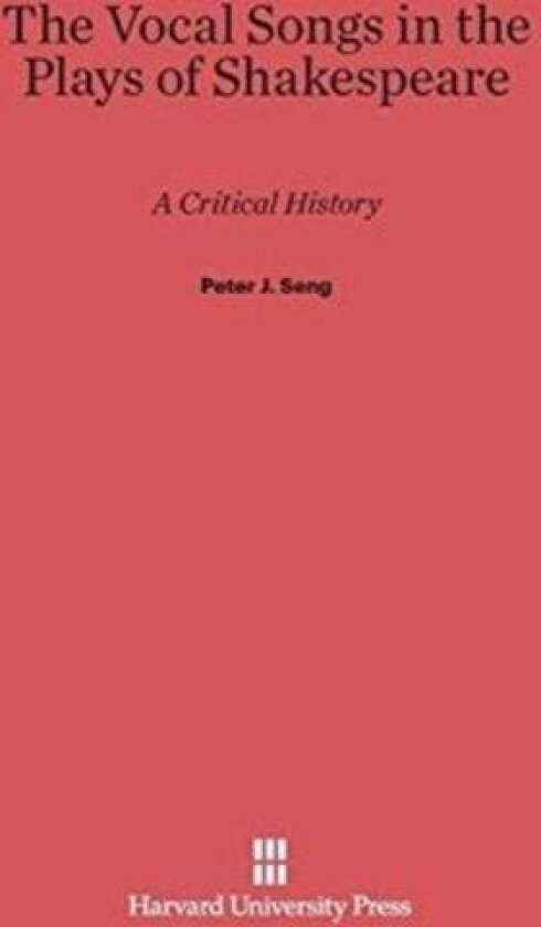 The Vocal Songs in the Plays of Shakespeare av Peter J Seng